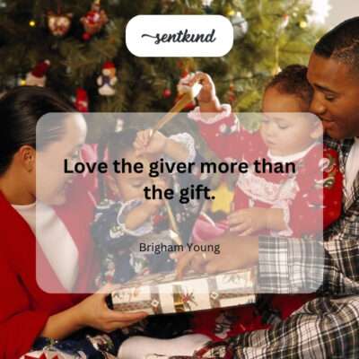 Value the giver more than the gift.