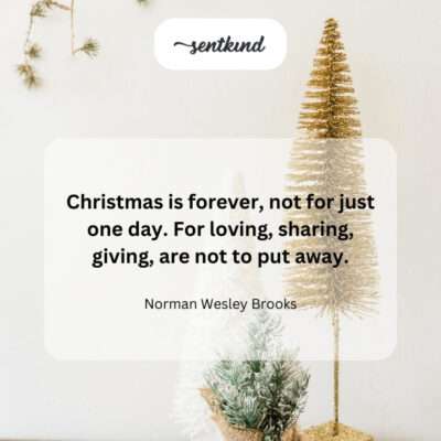 Christmas is forever: loving, sharing, giving.