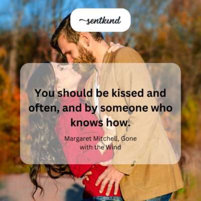 Deserving of passionate kisses.