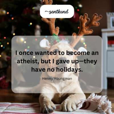 Atheism's lack of holidays.