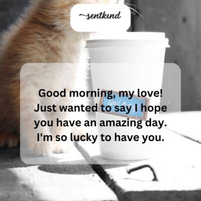 Wishing you a wonderful day, my love!