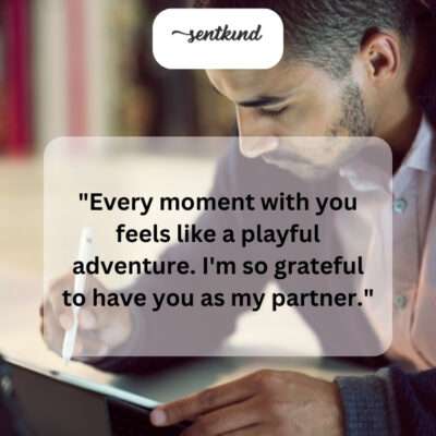Life with you is a joyous escapade.