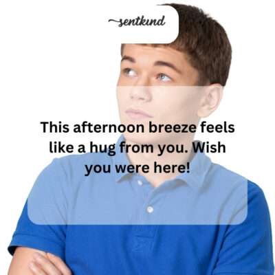Missing you and this comforting breeze.