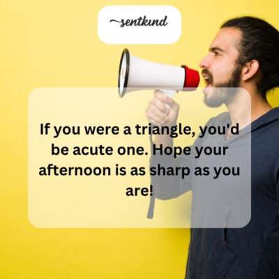 Your wit is as keen as an acute angle.