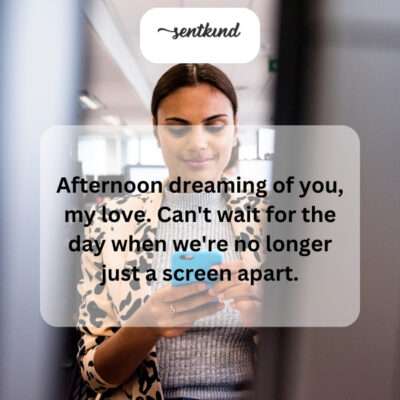 Dreaming of you in the afternoon, longing to close the distance.