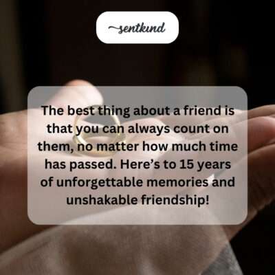 15 years of unwavering friendship.