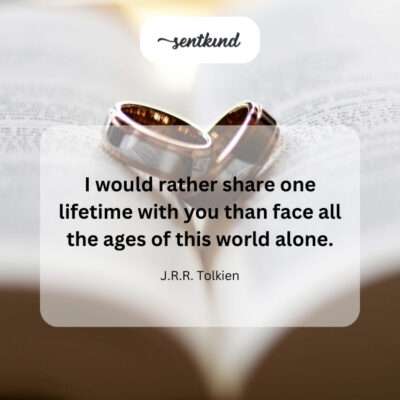 One lifetime with you is worth more than eternity without you.