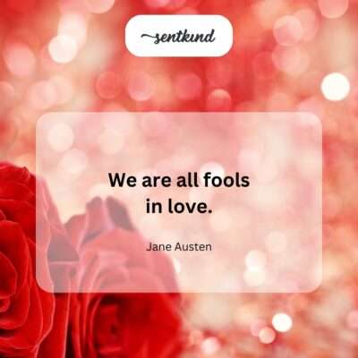 "We are all fools in love."