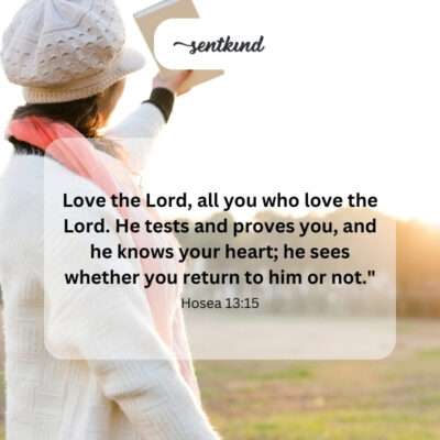 Love the Lord; He tests your heart to see if you return.