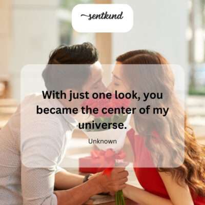 Someone becoming the center of the universe at first sight.