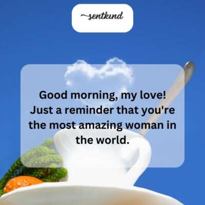 He always starts her day with a sweet compliment.