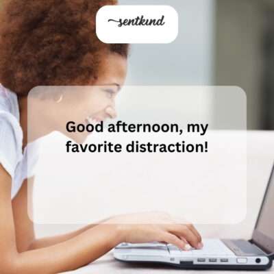 I'm willingly sidetracked by you.