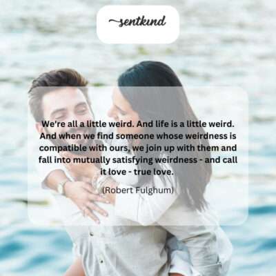 True love is finding someone whose weirdness complements yours perfectly.