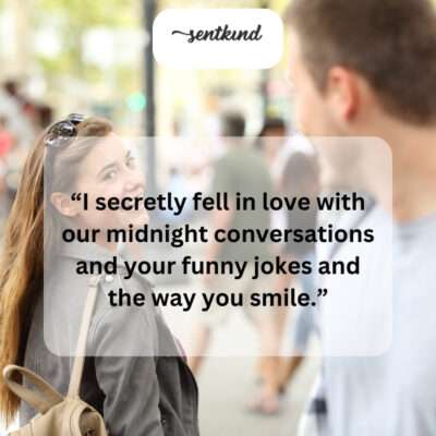 Our late-night talks and your humor stole my heart.