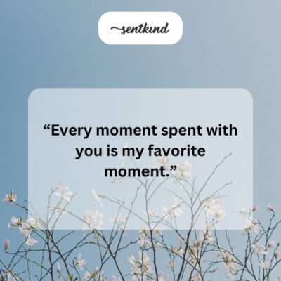 Every moment with you.