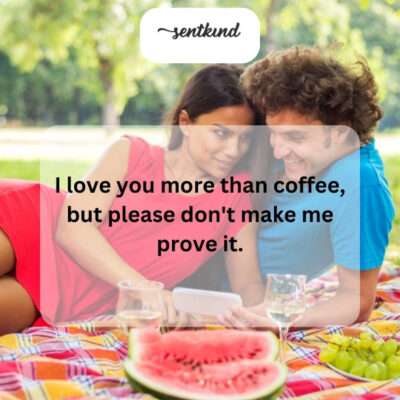 My love for you surpasses even my caffeine addiction.