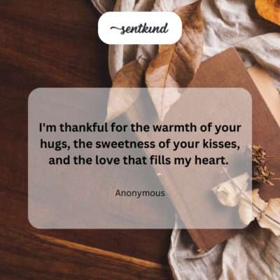 Thankful for your warmth, sweetness, and love.