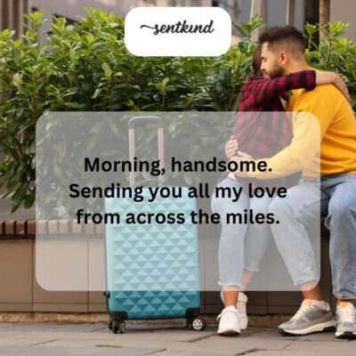 A sweet good morning message sent with love across the distance.
