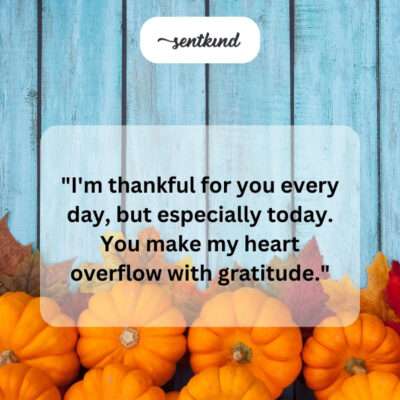 Thankful for you, always and especially now. My heart is so full.