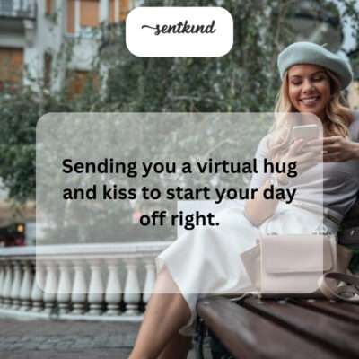 Starting the day with a virtual hug and kiss is the best way!