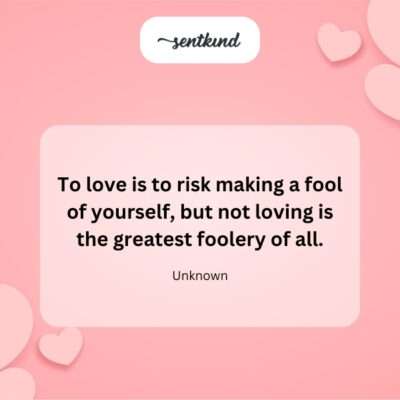 Risk foolishness to love; not loving is greater folly.