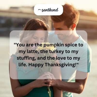 You're the best part of everything in my life. Happy Thanksgiving!