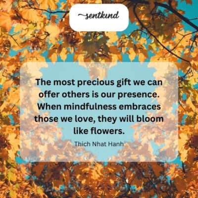 Presence is the greatest gift of love.