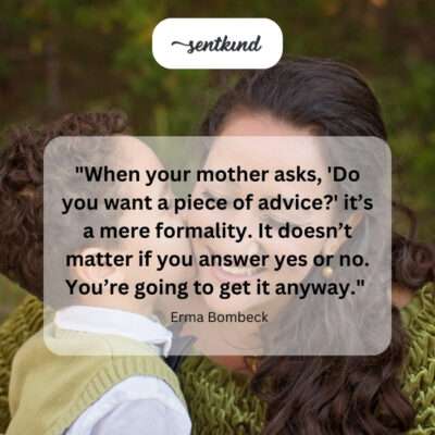 Mom's advice is always coming, wanted or not.