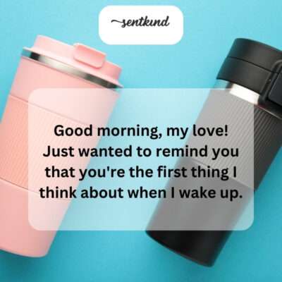 Thinking of you starts my day right.
