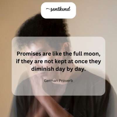 Unkept promises fade over time.