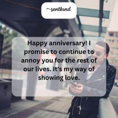 Happy anniversary! My annoying love will last forever.