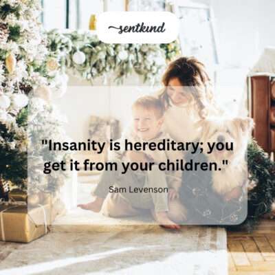 Kids are the source of parental craziness.