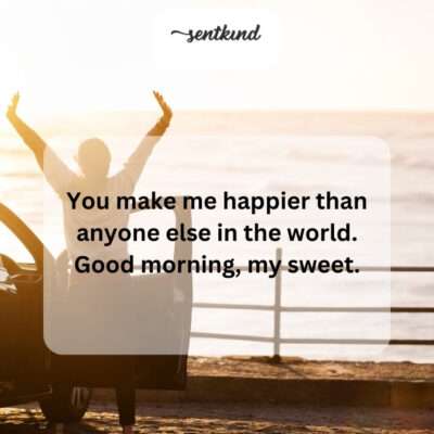 Being with you brings unmatched joy to my life.