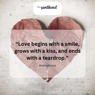 A smile starts love, a kiss nurtures it, but tears often conclude it.
