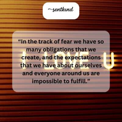 Fear breeds obligations and unrealistic expectations.