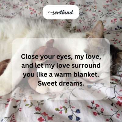 Enveloped in my love, drift into peaceful sleep.