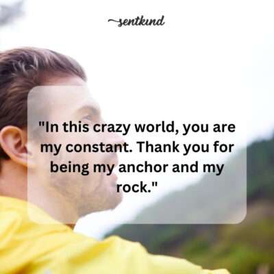 You're my anchor in this chaotic sea.