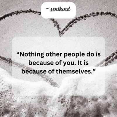 Their actions reflect their own internal world, not your influence.