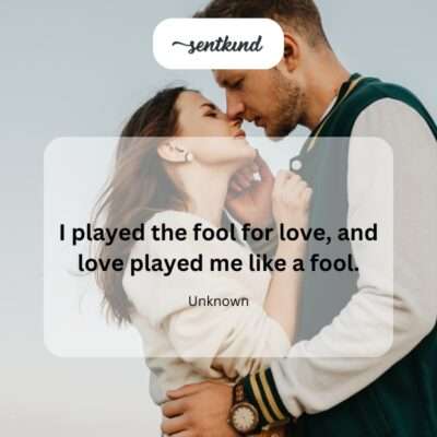 Played the fool, got played by love.