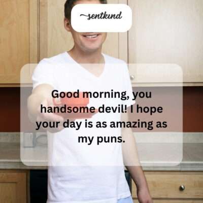 The greeting combines playful flirtation with a pun-filled promise for the day.