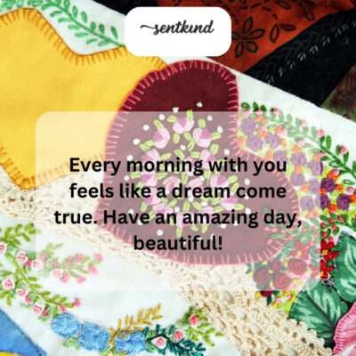 Waking up to you is a dream.
