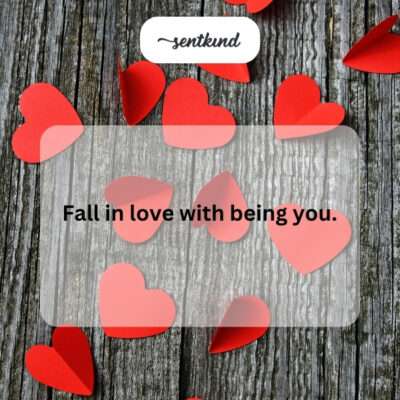 "Fall in love with being you."