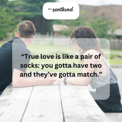 Like socks, true love needs two individuals.