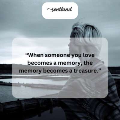 Cherish the memories of loved ones; they are precious treasures.
