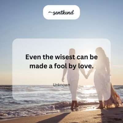Love fools even the wise.