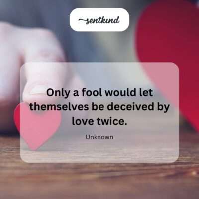 Fooled by love once.