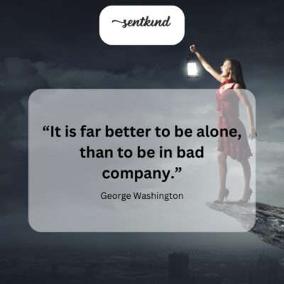 Solitude is preferable to negative influences.