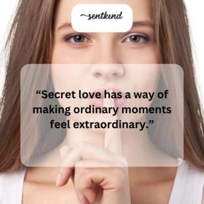 Secret love: a hidden treasure, valued immensely.