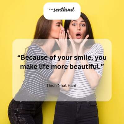 Your smile brightens the world.