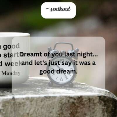 Last night's dream about you was definitely one I wouldn't mind reliving.